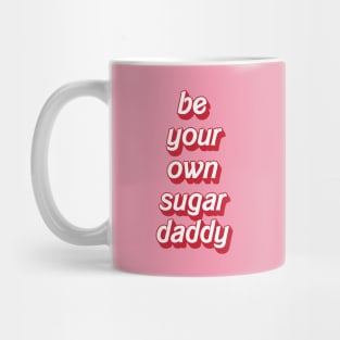 Be your own sugar daddy - my own sugar daddy Mug